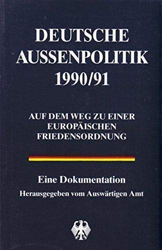 Beispielbild fr Deutsche Auenpolitik 1990/91. Auf dem Weg zu einer europischen Friedensordnung. Hrsg. v. Auswrtigen Amt zum Verkauf von Bernhard Kiewel Rare Books