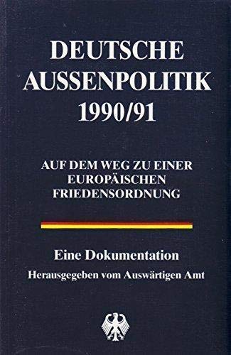 Stock image for Deutsche Auenpolitik 1990/91. Auf dem Weg zu einer europischen Friedensordnung. Hrsg. v. Auswrtigen Amt for sale by Bernhard Kiewel Rare Books
