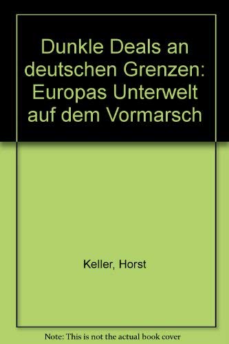 Stock image for Dunkle Deals an deutschen Grenzen. Europas Unterwelt auf dem Vormarsch. Mit einer Einleitung der Verfasser. Mit Personen- und Sachregister. for sale by BOUQUINIST