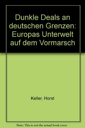 9783879594900: Dunkle Deals an deutschen Grenzen: Europas Unterwelt auf dem Vormarsch
