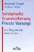 Beispielbild fr Solidarische Grundsicherung, private Vorsorge. der Weg aus der Rentenkrise, zum Verkauf von modernes antiquariat f. wiss. literatur