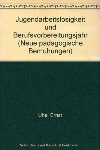 Jugendarbeitslosigkeit und Berufsvorbereitungsjahr. Neue Pädagogische Bemühungen Bd. 80.