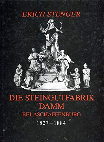 Beispielbild fr Die Steingutfabrik Damm bei Aschaffenburg 1827-1884. (Verffentlichungen des Geschichts- und Kunstvereins Aschaffenburg e.V. - Reihe Nachdrucke Band 1). zum Verkauf von Antiquariat Bernhardt