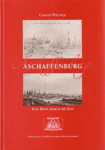 Beispielbild fr Aschaffenburg - Eine Reise durch die Zeit (Verffentlichungen des Geschichts- und Kunstvereins Aschaffenburg e.V.) zum Verkauf von medimops