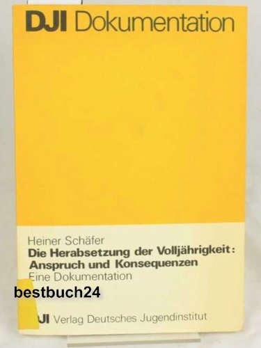 Die Herabsetzung der VolljaÌˆhrigkeit, Anspruch und Konsequenzen: E. Dokumentation (DJI Dokumentation) (German Edition) (9783879660452) by SchaÌˆfer, Heiner