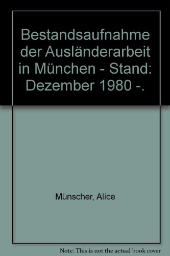 Bestandsaufnahme der Ausländerarbeit in München. Stand: Dezember 1980.