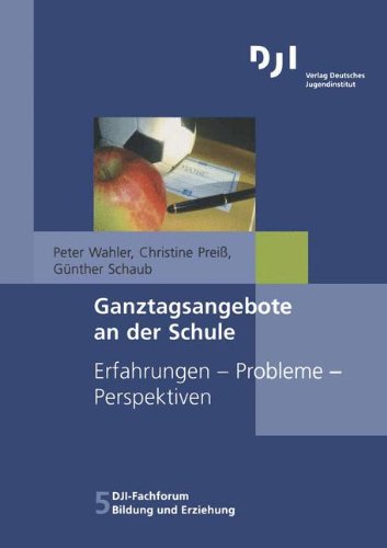 Beispielbild fr Ganztagsangebote an der Schule: Erfahrungen - Probleme - Perspektiven (DJI - Fachforum Bildung und Erziehung) zum Verkauf von medimops