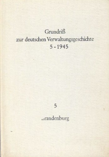 Grundriß zur deutschen Verwaltungsgeschichte, 1815-1945. Reihe A: Preußen. Band 5: BRANDENBURG. Bearbeitet von Werner Vogel. - Hubatsch, Walther (Hrsg.)