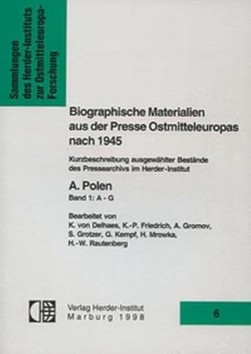 Stock image for Biographische Materialien aus der Presse Ostmitteleuropas nach 1945. Reihe A: Polen. Band 1: A - G. (`Sammlungen des Herder-Instituts zur Ostmitteleuropa-Forschung`, Band 6) for sale by Bernhard Kiewel Rare Books