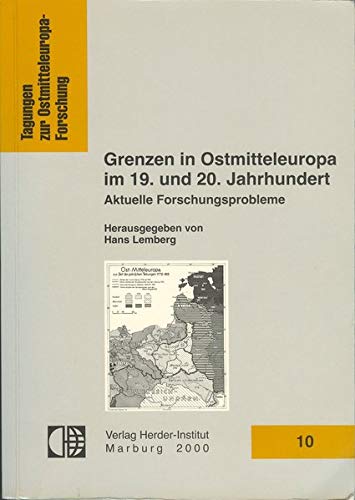 Grenzen in Ostmitteleuropa im 19. und 20. Jahrhundert. Aktuelle Forschungsergebnisse. - Lemberg, Hans (Hrsg.)