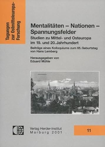 9783879692910: Mentalitten - Nationen - Spannungsfelder: Studien zu Mittel- und Osteuropa im 19. und 20. Jahrhundert : Beitrge eines Kolloquiums zum 65. Geburtstag ... (Tagungen zur Ostmitteleuropa-Forschung)