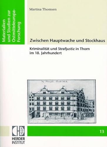 Imagen de archivo de Zwischen Hauptwache und Stockhaus : Kriminalitt und Strafjustiz in Thorn im 18 Jahrhundert a la venta por Ganymed - Wissenschaftliches Antiquariat