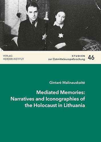 Mediated Memories: Narratives and Iconographies of the Holocaust in Lithuania (Studien zur Ostmitteleuropaforschung) - Gintare Malinauskaite