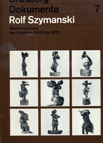 Rolf Szymanski: Werkverz. d. Plastiken 1958 bis 1975 (Brusberg Dokumente) (German Edition) (9783879720293) by Szymanski, Rolf
