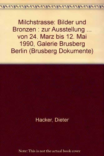 Beispielbild fr Dieter Hacker. Milchstrasse, Bilder und Bronzen : Zur Ausstellung mit Bildern und Bronzen von Dieter Hacker vom 24.3. bis 15.5.1990 in der Galerie Brusberg Berlin zum Verkauf von Buchpark