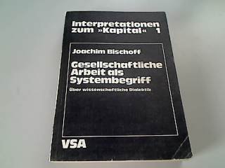 Gesellschaftliche Arbeit als Systembegriff: UÌˆber wiss. Dialektik (Interpretationen zum Kapital) (German Edition) (9783879750115) by Bischoff, Joachim