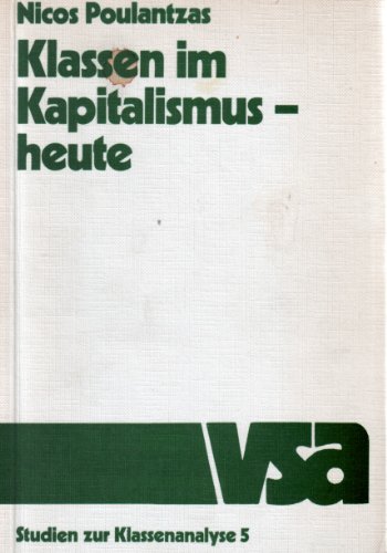 Klassen im Kapitalismus - heute. Aus dem Französischen von Bernd F. Gruschwitz unter Mitarbeit von Horst Arenz und Heribert Rüther. - Poulantzas, Nicos