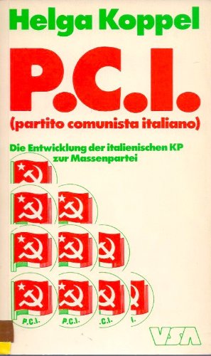 PCI : (partito comunista italiano) ; d. Entwicklung d. ital. KP zur Massenpartei / Helga Koppel - Koppel, Helga (Verfasser)