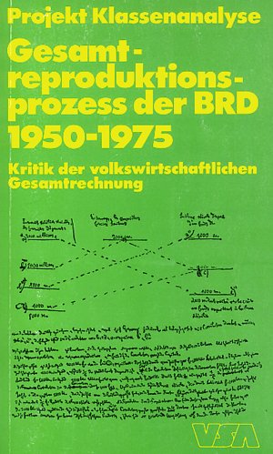 Gesamtreproduktionsprozess der BRD 1950-1975: Kritik der volkswirtschaftlichen Gesamtrechnung (German Edition) (9783879750986) by Projekt Klassenanalyse