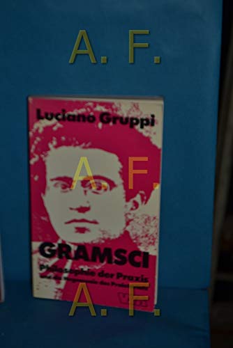 Gramsci. Philosophie der Praxis und die Hegemonie des Proletariats - Gruppi, Luciano
