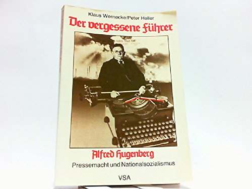 9783879752355: Der vergessene Fhrer. Alfred Hugenberg: Pressemacht und Nationalsozialismus