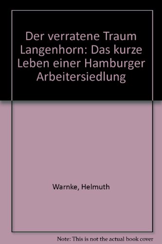 Beispielbild fr Der verratene Traum Langenhorn. Das kurze Leben einer Hamburger Arbeitersiedlung. zum Verkauf von Worpsweder Antiquariat