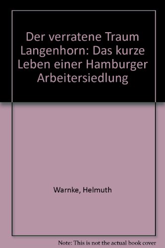Der verratene Traum Langenhorn. Das kurze Leben einer Hamburger Arbeitersiedlung.
