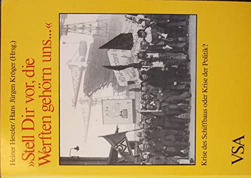 Beispielbild fr Stell Dir vor, die Werften gehrn uns Krise des Schiffbaus oder Krise der Politik? zum Verkauf von Antiquariat J. Hnteler