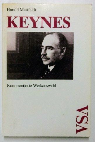Keynes. Kommentierte Werkauswahl - Harald Mattfeldt
