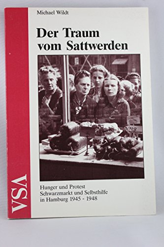 9783879753796: Der Traum vom Sattwerden. Hunger, Schwarzmarkt und Rationen in Hamburg 1945-1948