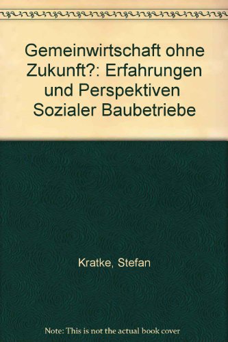 Gemeinwirtschaft ohne Zukunft?: Erfahrungen und Perspektiven "Sozialer Baubetriebe" (German Edition) (9783879754632) by KraÌˆtke, Stefan