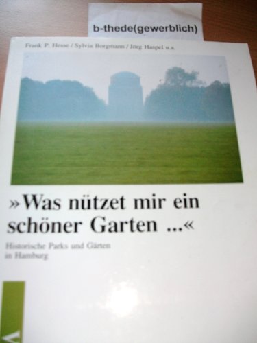 Beispielbild fr Was nuetzet mir ein schner Garten " Historische Parks und Grten in Hamburg. zum Verkauf von Antiquariat J. Hnteler