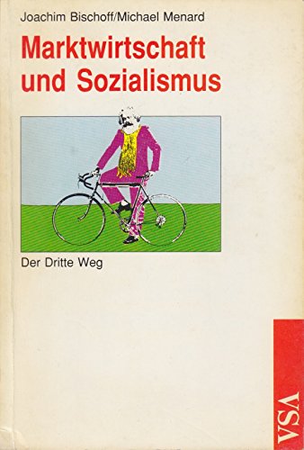 Marktwirtschaft und Sozialismus: Der dritte Weg (German Edition) (9783879755400) by Bischoff, Joachim