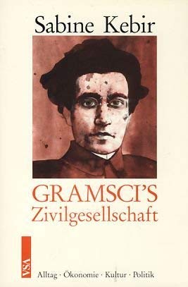 Antonio Gramscis Zivilgesellschaft. Alltag, Ökonomie, Kultur, Politik