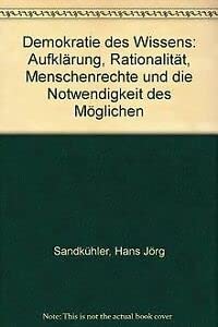 Stock image for Demokratie des Wissens. Aufklrung, Rationalitt, Menschenrechte und die Notwendigkeit des Mglichen, for sale by modernes antiquariat f. wiss. literatur