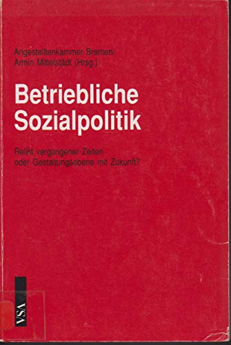 Stock image for Betriebliche Sozialpolitik / Relikt vergangener Zeiten oder Gestaltungsebene mit Zukunft? for sale by Osterholzer Buch-Antiquariat