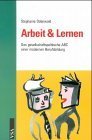 Arbeit & Lernen. Das gesellschaftliche ABC einer modernen Berufsbildung