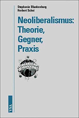 Neoliberalismus : Theorie, Gegner, Praxis. - Schui, Herbert und Stephanie Blankenburg