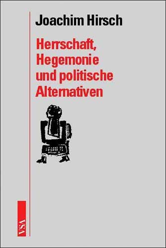 Herrschaft, Hegemonie und politische Alternativen - Joachim Hirsch
