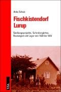 Fischkistendorf Lurup: Siedlungsprojekte, Schrebergärten, Bauwagen und Lager von 1920 bis 1950 - Schulz, Anke