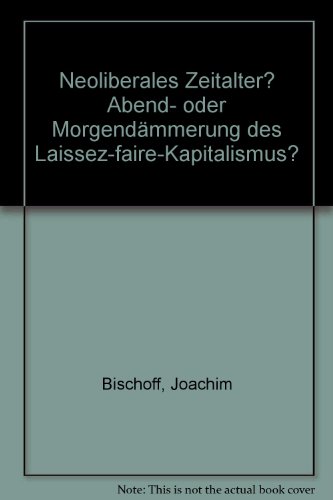 Beispielbild fr Neoliberales Zeitalter? Abend- oder Morgendmmerung des Laissez-faire-Kapitalismus? zum Verkauf von medimops