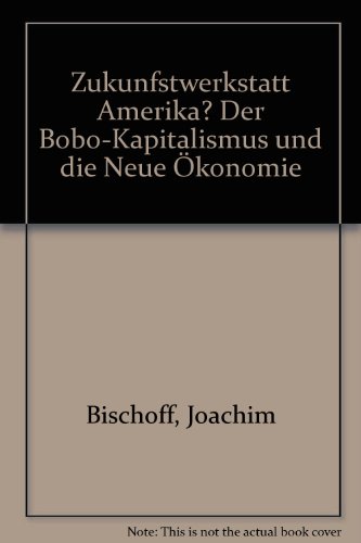 Supplement der Zeitschrift Sozialismus 10/2000: Zukunftswerkstatt Amerika? Der Bobo-Kapitalismus und die Neue Ã–konomie (9783879759576) by Unknown Author