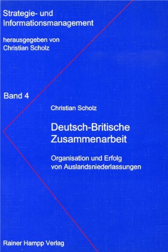 Deutsch-britische Zusammenarbeit: Organisation und Erfolg von Auslandsniederlassungen (Strategie- und Informationsmanagement) (German Edition) (9783879880881) by Scholz, Christian