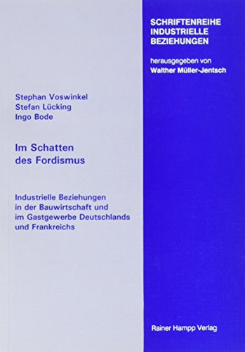 Stock image for Im Schatten des Fordismus - Industrielle Beziehungen in der Bauwirtschaft und im Gastgewerbe Deutschlands und Frankreichs for sale by Der Ziegelbrenner - Medienversand