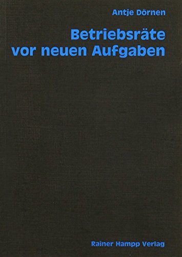 Beispielbild fr Betriebsrte vor neuen Aufgaben: Eine empirische Untersuchung der Arbeitsgebiete und -strukturen der betrieblichen Interessenvertretung in modernen Organisationen zum Verkauf von medimops