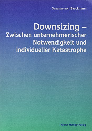 9783879883363: Downsizing - Zwischen unternehmerischer Notwendigkeit und individueller Katastrophe. Eine Studie zum Personalabbau in deutschen Unternehmen.