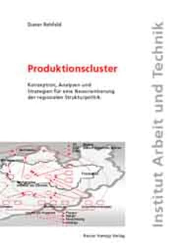 Produktionscluster. Konzeption, Analysen und Strategien für eine Neuorientierung der regionalen Strukturpolitik. - Rehfeld, Dieter