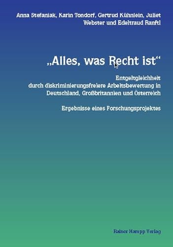 Beispielbild fr Alles, was Recht ist : Entgeltgleichheit durch diskriminierungsfreie Arbeitsbewertung in Deutschland, Grossbritannien und sterreich - Ergebnisse eines Forschungsprojektes zum Verkauf von Buchpark