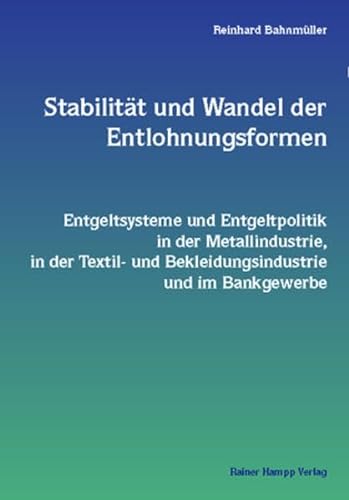 9783879886166: Stabilitt und Wandel der Entlohnungsformen: Entgeltsysteme und Entgeltpolitik in der Metallindustrie, in der Textil- und Bekleidungsindustrie und im Bankgewerbe