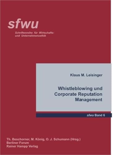 Whistleblowing und Corporate Reputation Management. Schriftenreihe für Wirtschafts- und Unternehmensethik ; Bd. 6. - Leisinger, Klaus M.